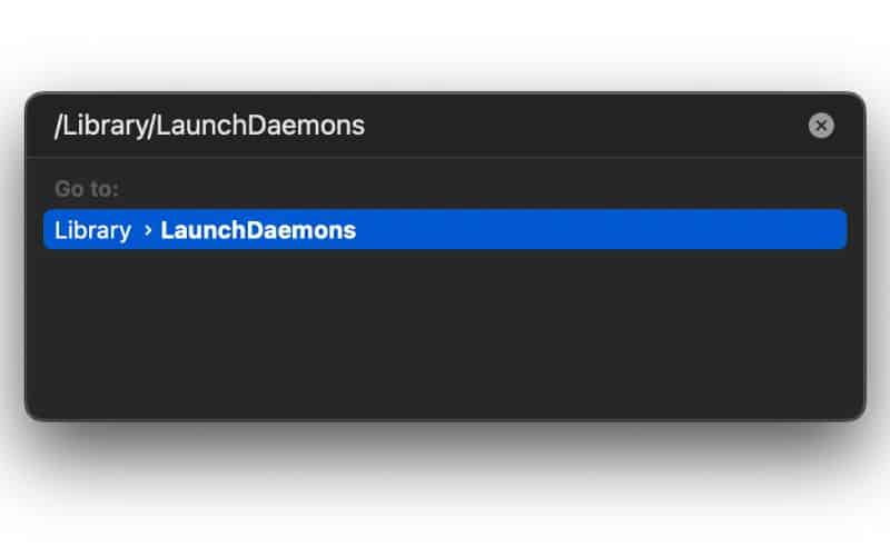 Type in /Library/LaunchDaemons