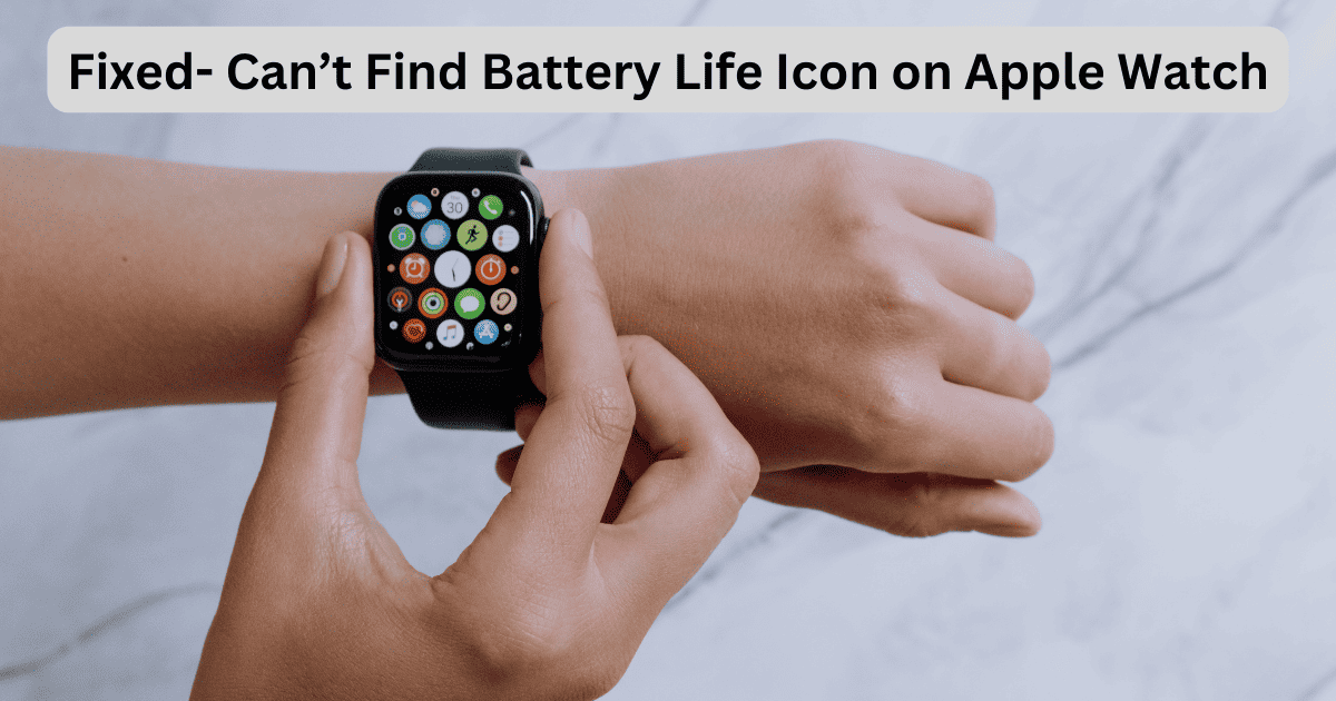 Can’t Find Battery Life Icon on Apple Watch