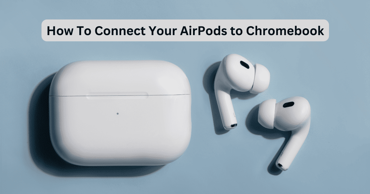 Connect Your AirPods to Chromebook