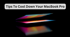 How to Cool Down Your MacBook Pro? 11 Ways That Work - The Mac Observer