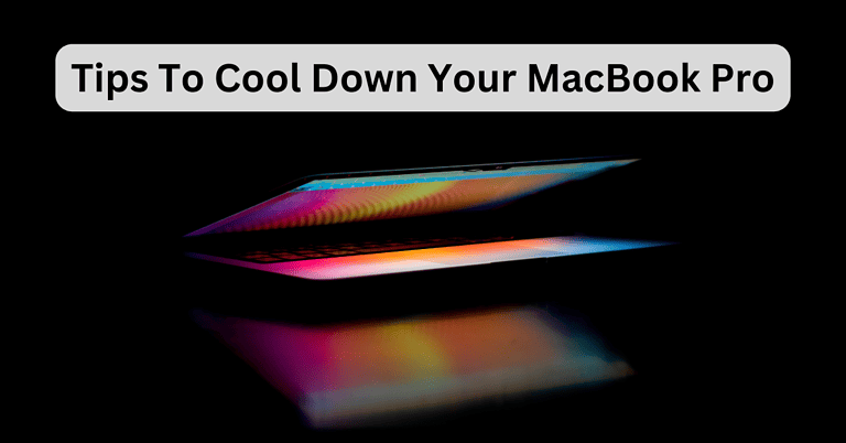 How to Cool Down Your MacBook Pro? 11 Ways That Work - The Mac Observer