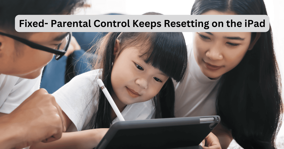 Parental Control Keeps Resetting on the iPad