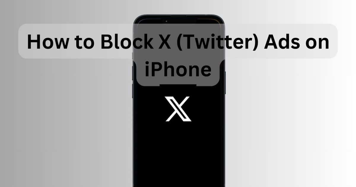 How to Block X (Twitter) Ads on iPhone With X App Open