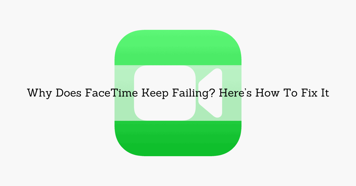 Why Does FaceTime Keep Failing Here’s How To Fix It Featured Image
