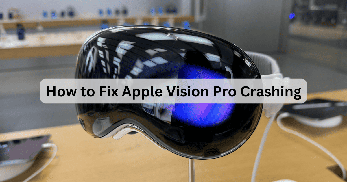 Apple Vision Pro Keeps Crashing? Here’s How to Fix It