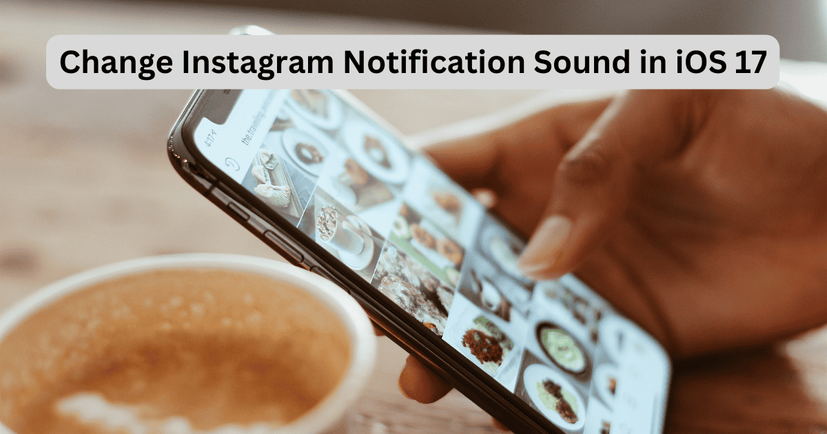 iOS 17: How to Change Your Instagram Notification Sound