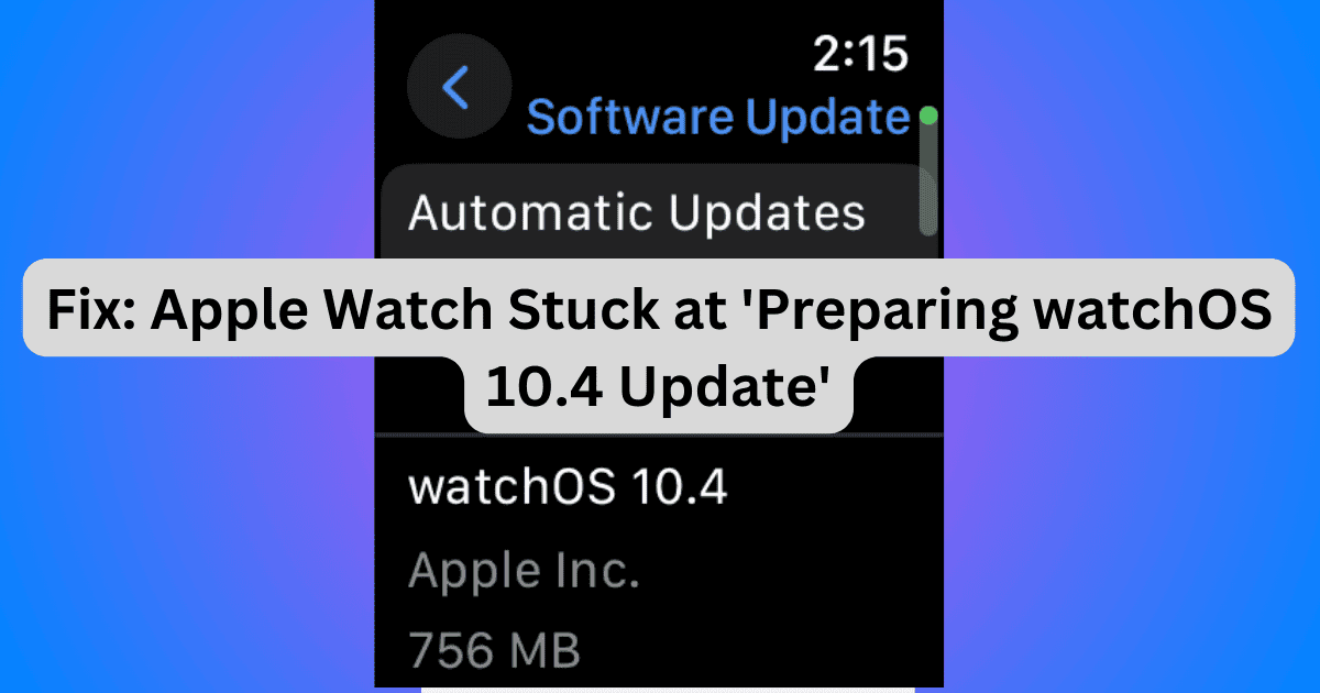 Fix: Apple Watch Stuck at ‘Preparing watchOS 10.4 Update’