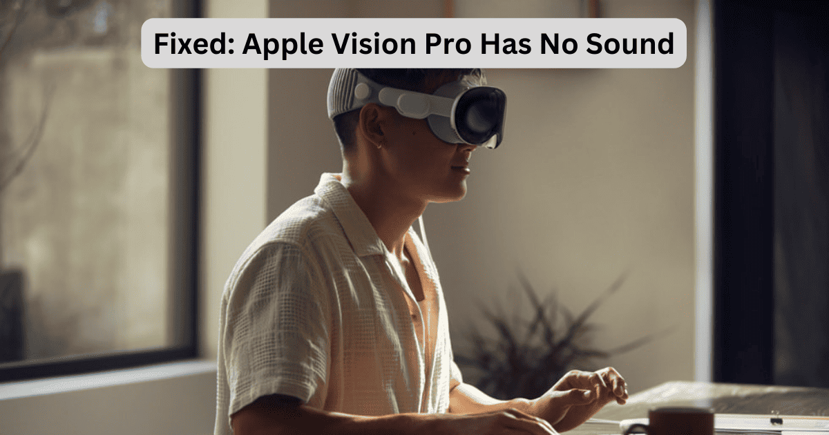 Fixed: Apple Vision Pro Has No Sound