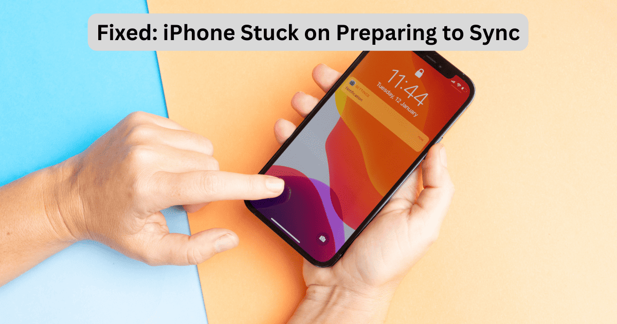 Fixed: iPhone Stuck on Preparing to Sync