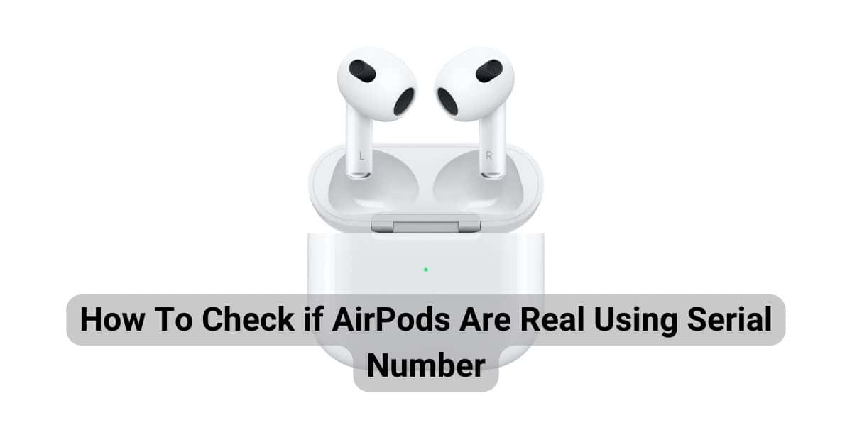 How To Check if AirPods Are Real Using Serial Number