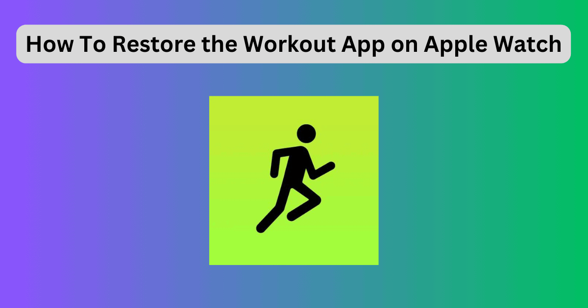 How to Restore the Workout App on Apple Watch