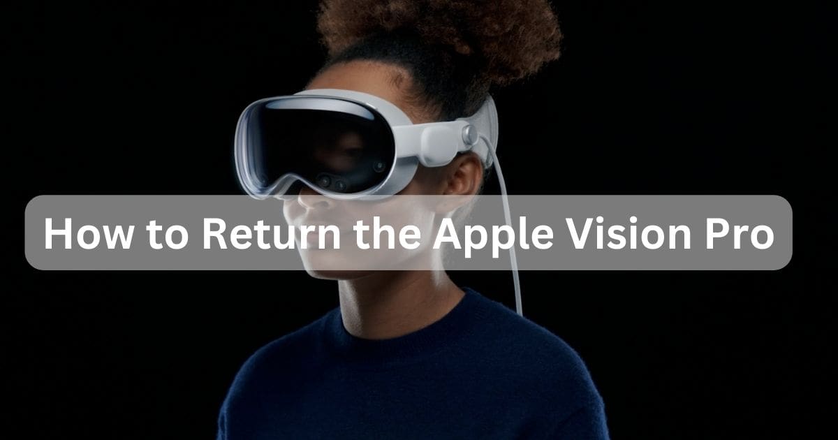 How to Return Apple Vision Pro Before Friday