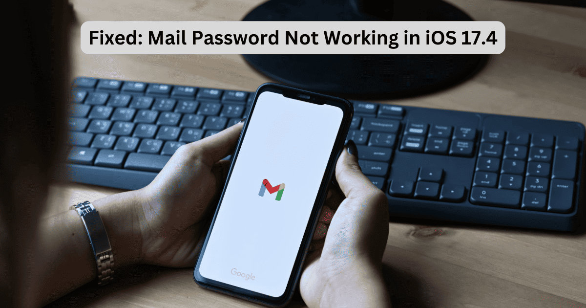 Mail Password Not Working in iOS 17.4? Here’s What To Do