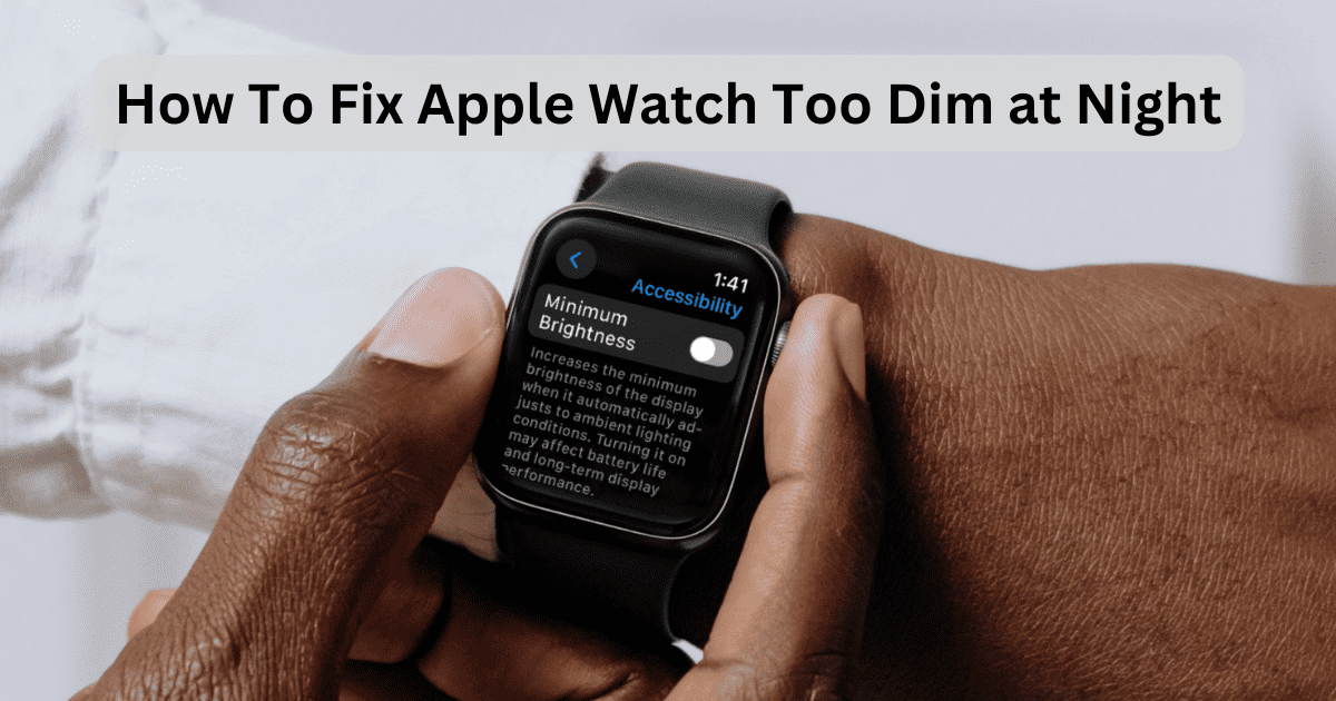 Apple Watch Dim at Night? Fix It with These Solutions