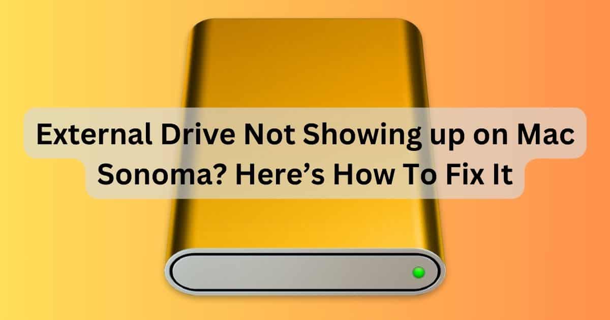 [Solved] External Drive Not Showing up on macOS Sonoma