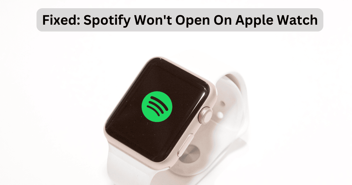 Fix: Spotify Won’t Open on Apple Watch With 1 Easy Solution
