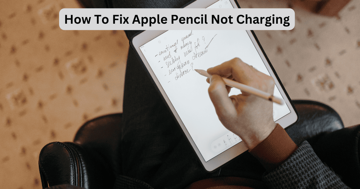 How To Fix Apple Pencil Not Charging