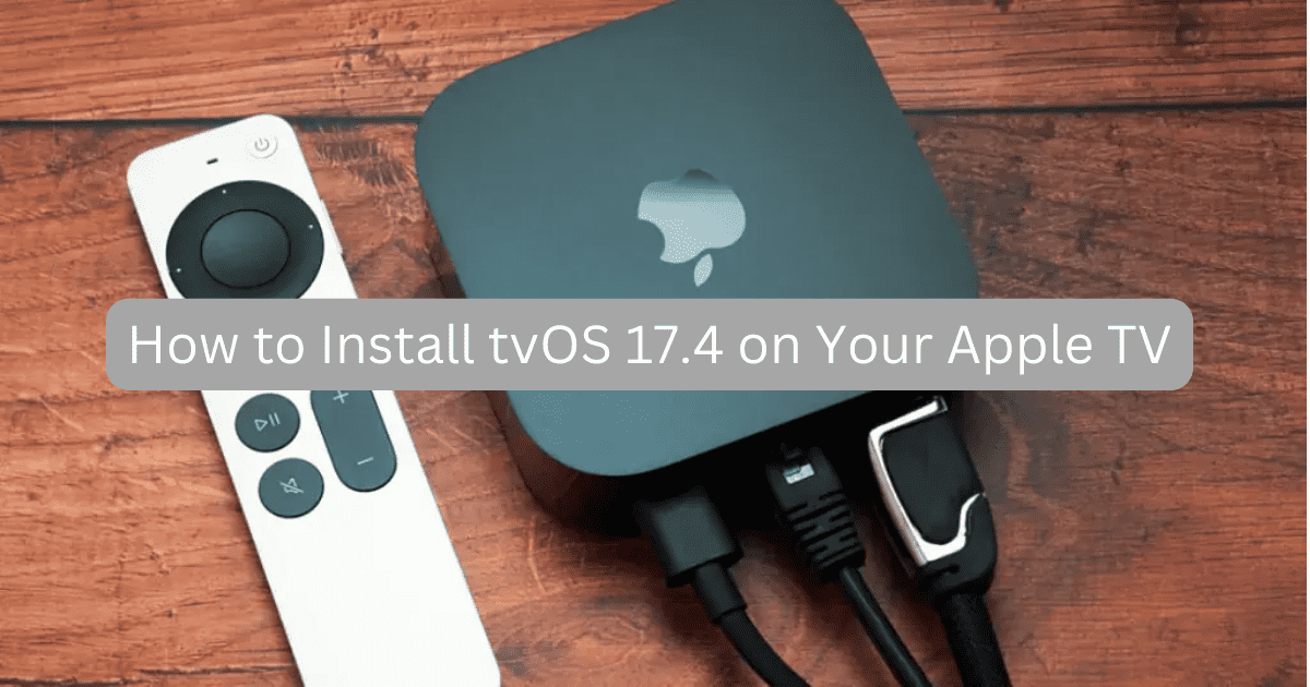 How to Install tvOS 17 4 on Your Apple TV