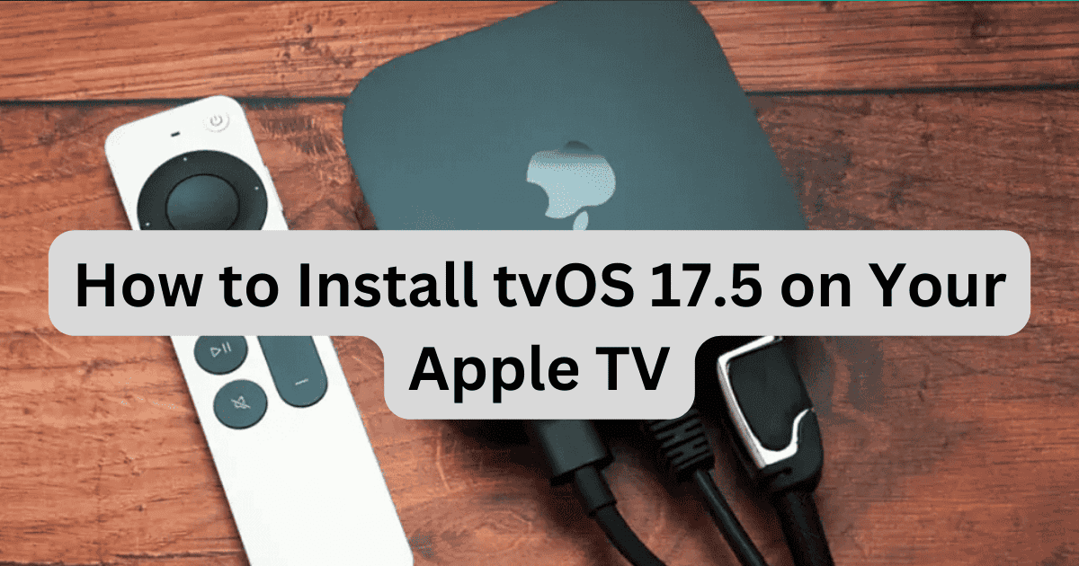 How to Install tvOS 17.5 on Your Apple TV