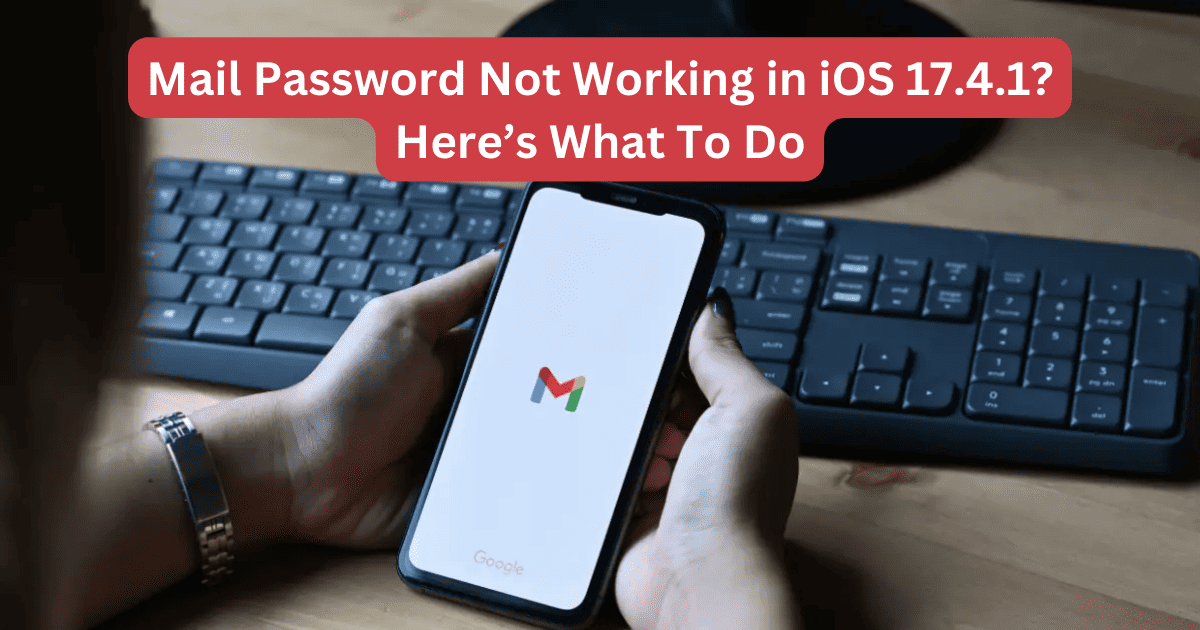 Mail Password Not Working in iOS 17.4.1? Here’s What To Do