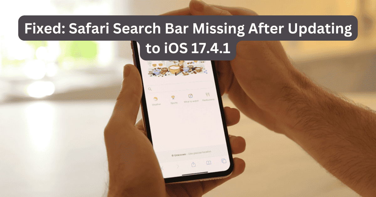 Fixed: Safari Search Bar Missing After Updating to iOS 17.4.1