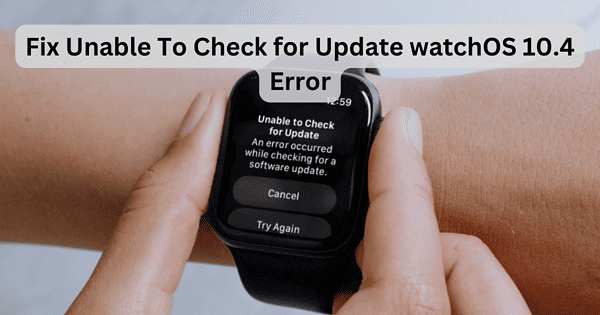 watchOS 10.4: Unable To Check for Update? Here's a Fix - The Mac Observer