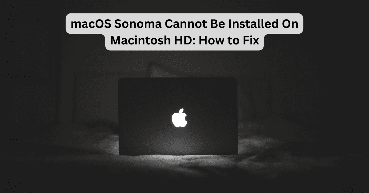 Fix: macOS Sonoma Cannot Be Installed On Macintosh HD