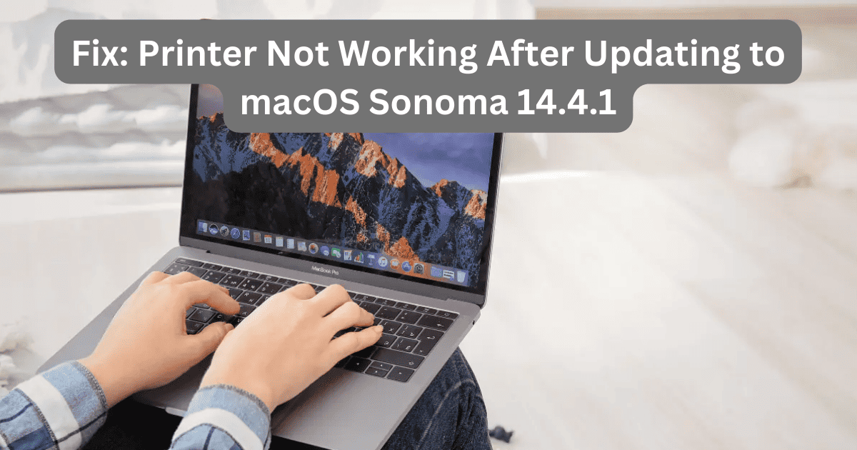 Fix: Printer Not Working After Updating to macOS Sonoma 14.4.1