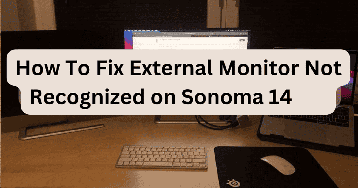 How To Fix External Monitor Not Recognized on Sonoma 14