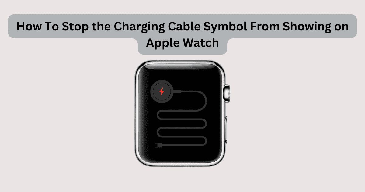 How To Stop the Charging Cable Symbol From Showing on Apple Watch
