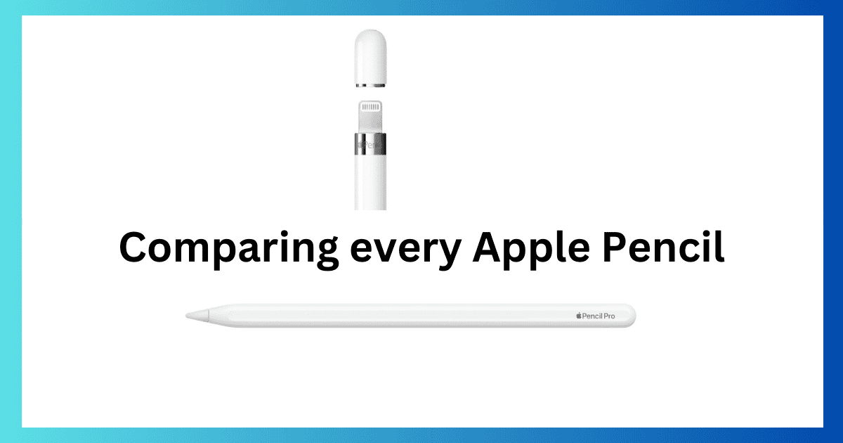 Every Apple Pencil Compared: Which One Should You Buy? (2024 Guide)