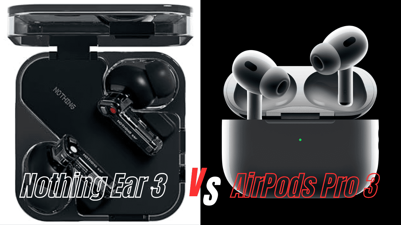 Nothing Ear 3 vs AirPods Pro 3: Which Earbuds Truly Dominate?