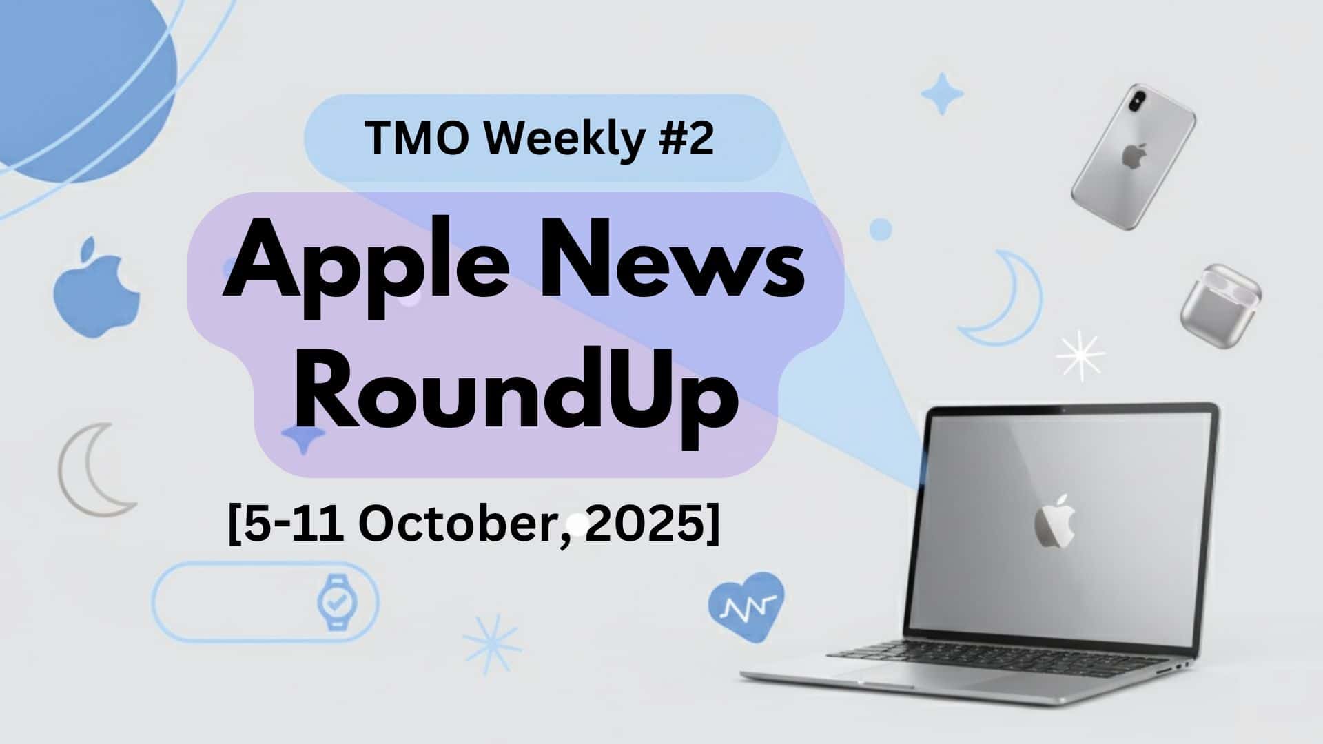 TMO Weekly #2 Apple News Roundup, October 5–11