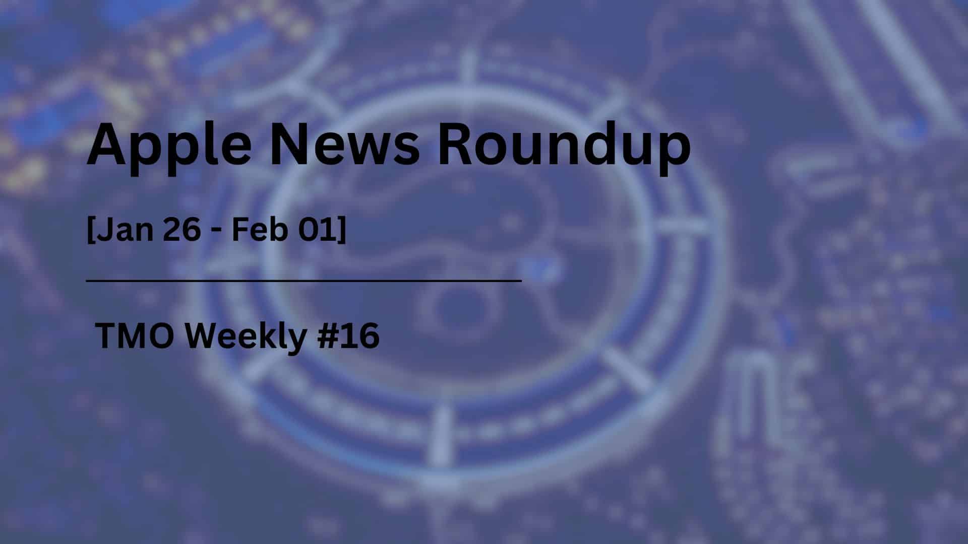 TMO Weekly #16: Apple News Roundup, Jan 26 - Feb 01