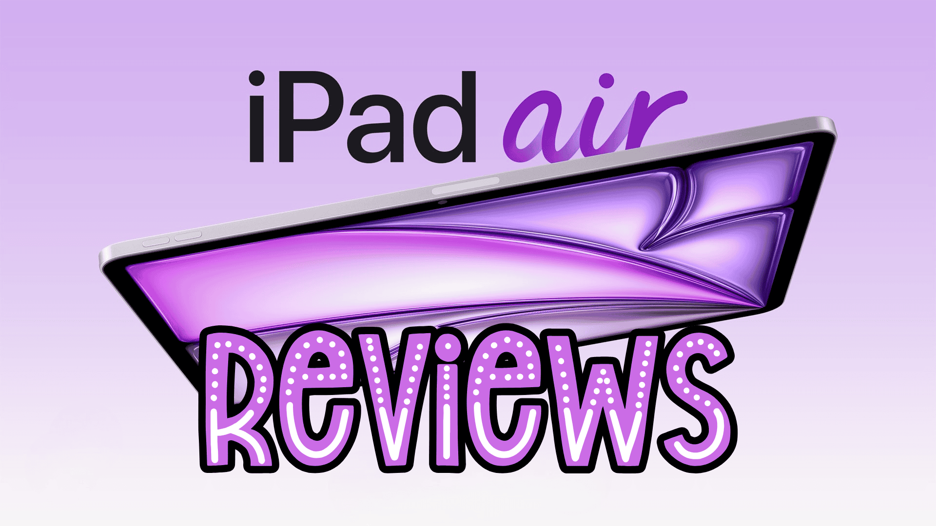 M4 iPad Air reviews: Faster than before but still the same iPad Air look