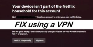 How to Bypass Netflix Household Device Error with a VPN